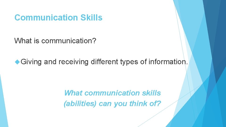 Communication Skills What is communication? Giving and receiving different types of information. What communication Communication Skills What is communication? Giving and receiving different types of information. What communication