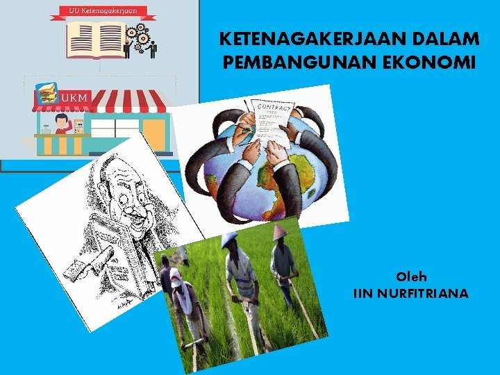 KETENAGAKERJAAN DALAM PEMBANGUNAN EKONOMI Oleh IIN NURFITRIANA 