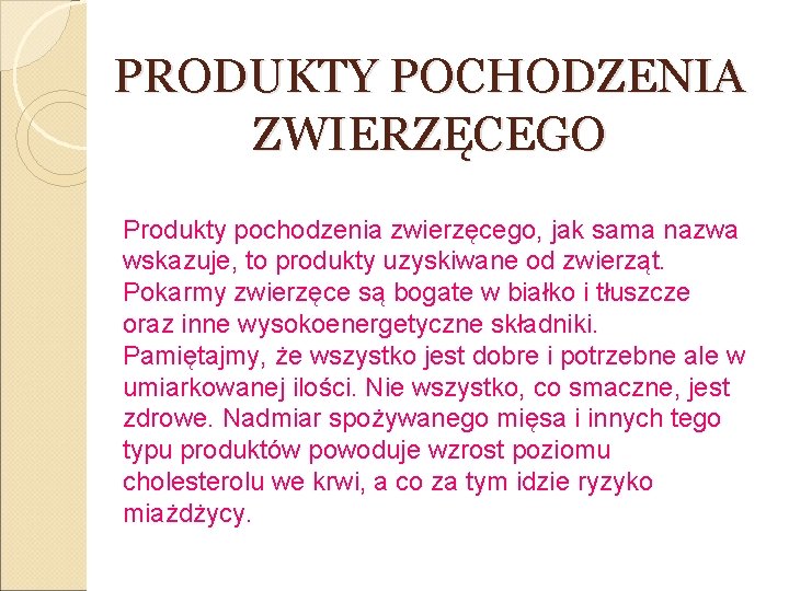 PRODUKTY POCHODZENIA ZWIERZĘCEGO Produkty pochodzenia zwierzęcego, jak sama nazwa wskazuje, to produkty uzyskiwane od