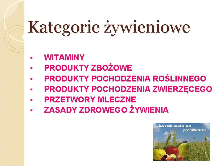 Kategorie żywieniowe § § § WITAMINY PRODUKTY ZBOŻOWE PRODUKTY POCHODZENIA ROŚLINNEGO PRODUKTY POCHODZENIA ZWIERZĘCEGO