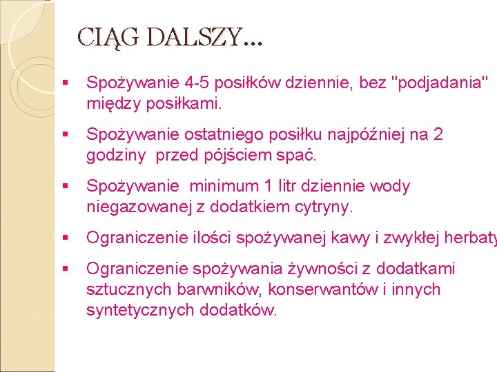 CIĄG DALSZY… § Spożywanie 4 -5 posiłków dziennie, bez "podjadania" między posiłkami. § Spożywanie