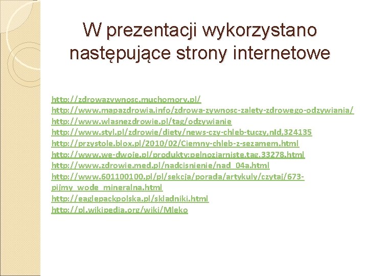 W prezentacji wykorzystano następujące strony internetowe http: //zdrowazywnosc. muchomory. pl/ http: //www. mapazdrowia. info/zdrowa-zywnosc-zalety-zdrowego-odzywiania/