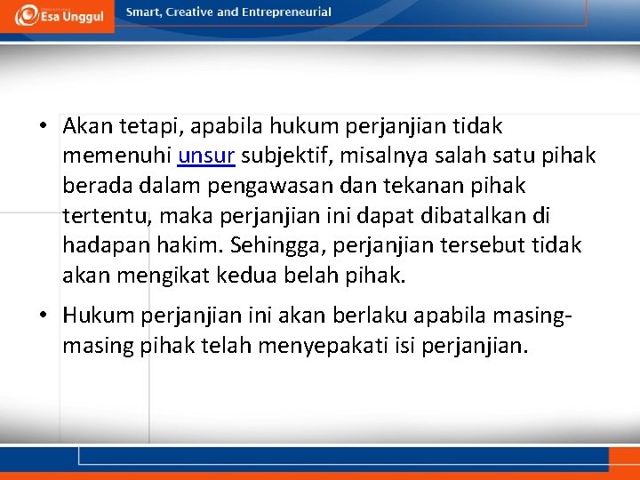  • Akan tetapi, apabila hukum perjanjian tidak memenuhi unsur subjektif, misalnya salah satu