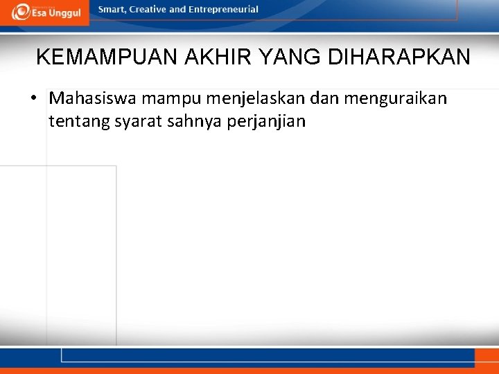 KEMAMPUAN AKHIR YANG DIHARAPKAN • Mahasiswa mampu menjelaskan dan menguraikan tentang syarat sahnya perjanjian