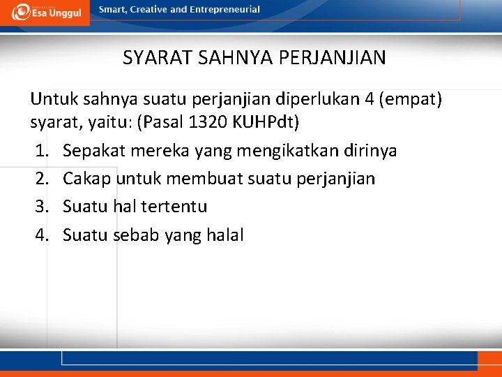 SYARAT SAHNYA PERJANJIAN Untuk sahnya suatu perjanjian diperlukan 4 (empat) syarat, yaitu: (Pasal 1320