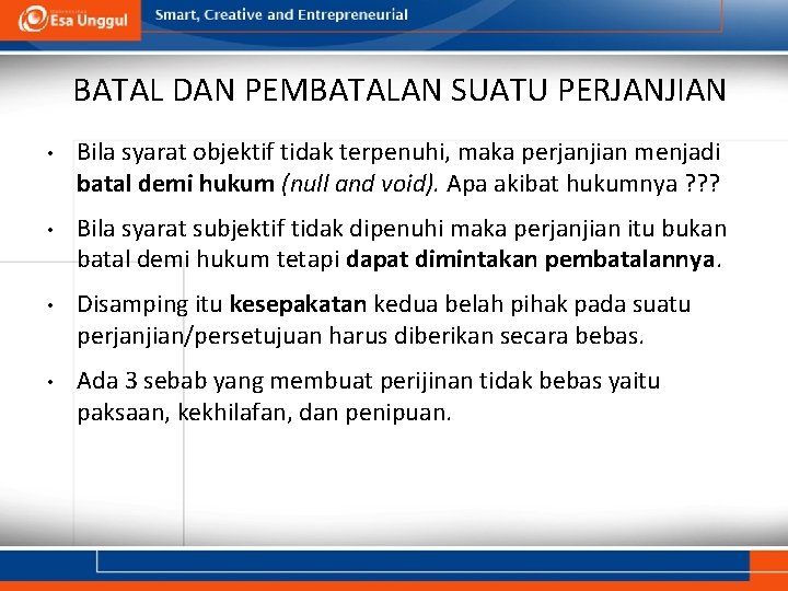 BATAL DAN PEMBATALAN SUATU PERJANJIAN • Bila syarat objektif tidak terpenuhi, maka perjanjian menjadi