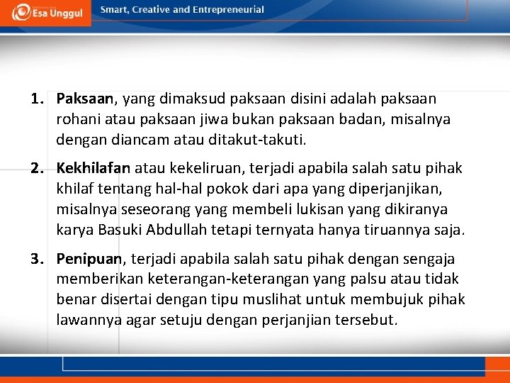 1. Paksaan, yang dimaksud paksaan disini adalah paksaan rohani atau paksaan jiwa bukan paksaan