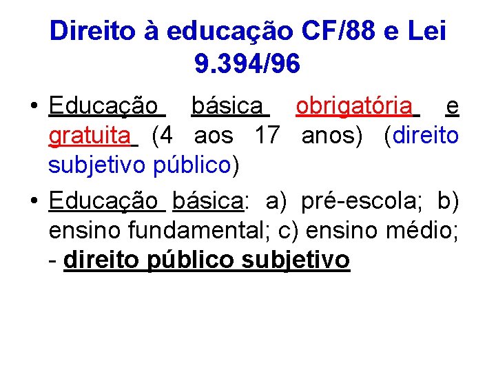 Direito à educação CF/88 e Lei 9. 394/96 • Educação básica obrigatória e gratuita