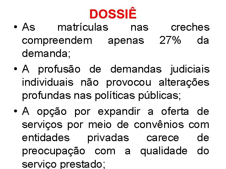 DOSSIÊ • As matrículas nas creches compreendem apenas 27% da demanda; • A profusão