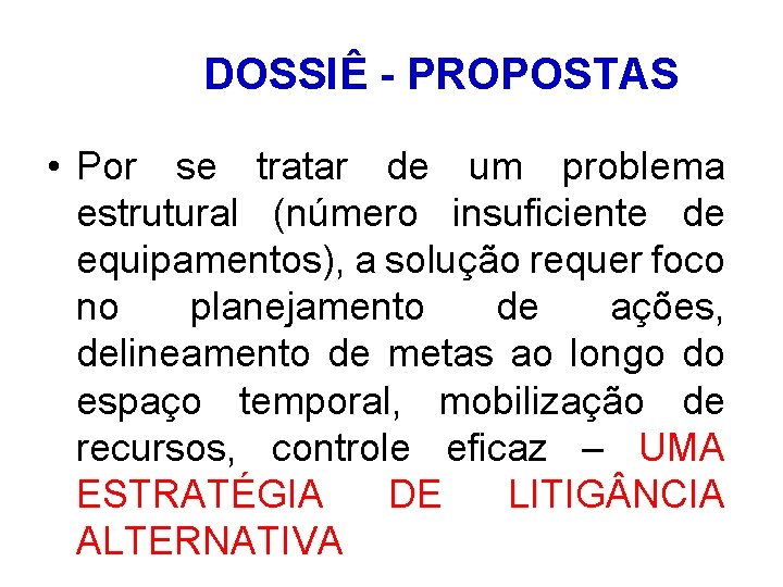 DOSSIÊ - PROPOSTAS • Por se tratar de um problema estrutural (número insuficiente de