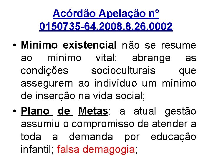 Acórdão Apelação nº 0150735 -64. 2008. 8. 26. 0002 • Mínimo existencial não se