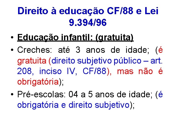 Direito à educação CF/88 e Lei 9. 394/96 • Educação infantil: (gratuita) • Creches: