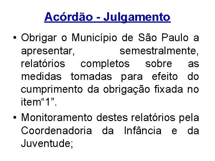 Acórdão - Julgamento • Obrigar o Município de São Paulo a apresentar, semestralmente, relatórios