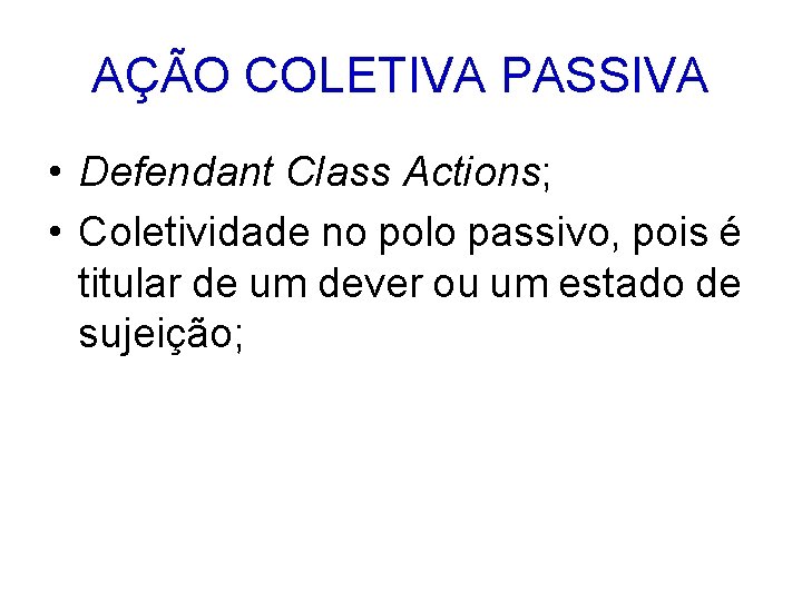 AÇÃO COLETIVA PASSIVA • Defendant Class Actions; • Coletividade no polo passivo, pois é