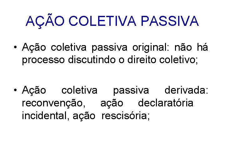 AÇÃO COLETIVA PASSIVA • Ação coletiva passiva original: não há processo discutindo o direito