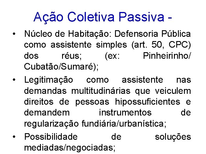 Ação Coletiva Passiva • Núcleo de Habitação: Defensoria Pública como assistente simples (art. 50,