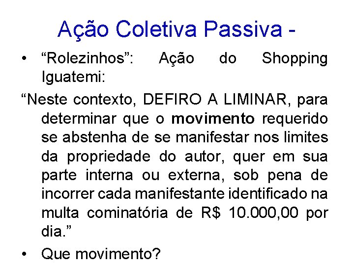 Ação Coletiva Passiva • “Rolezinhos”: Ação do Shopping Iguatemi: “Neste contexto, DEFIRO A LIMINAR,