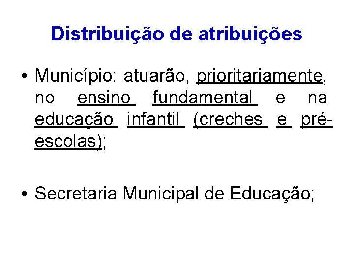 Distribuição de atribuições • Município: atuarão, prioritariamente, no ensino fundamental e na educação infantil