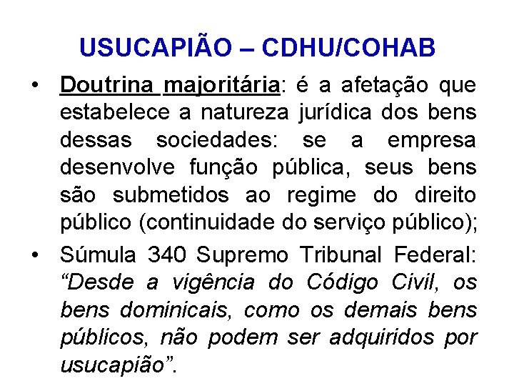 USUCAPIÃO – CDHU/COHAB • Doutrina majoritária: é a afetação que estabelece a natureza jurídica
