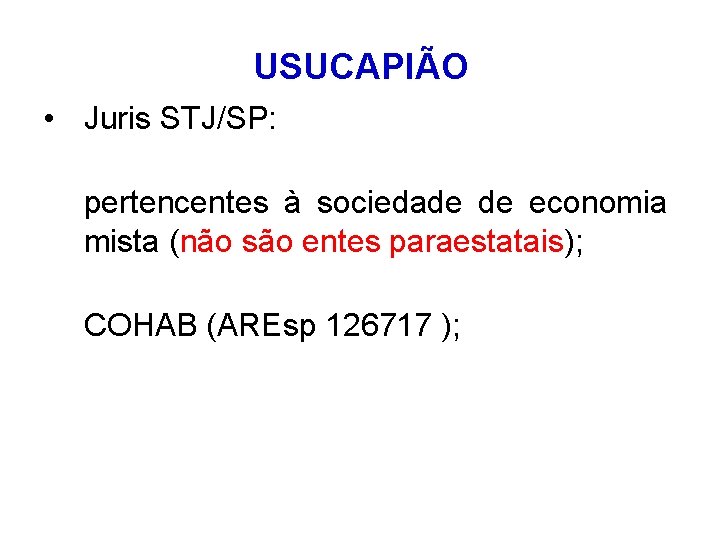 USUCAPIÃO • Juris STJ/SP: pertencentes à sociedade de economia mista (não são entes paraestatais);