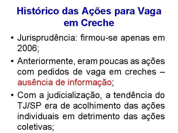 Histórico das Ações para Vaga em Creche • Jurisprudência: firmou-se apenas em 2006; •