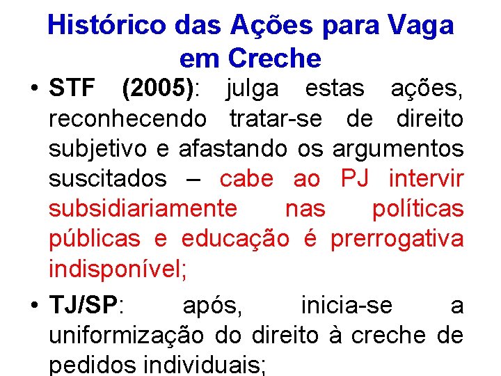 Histórico das Ações para Vaga em Creche • STF (2005): julga estas ações, reconhecendo