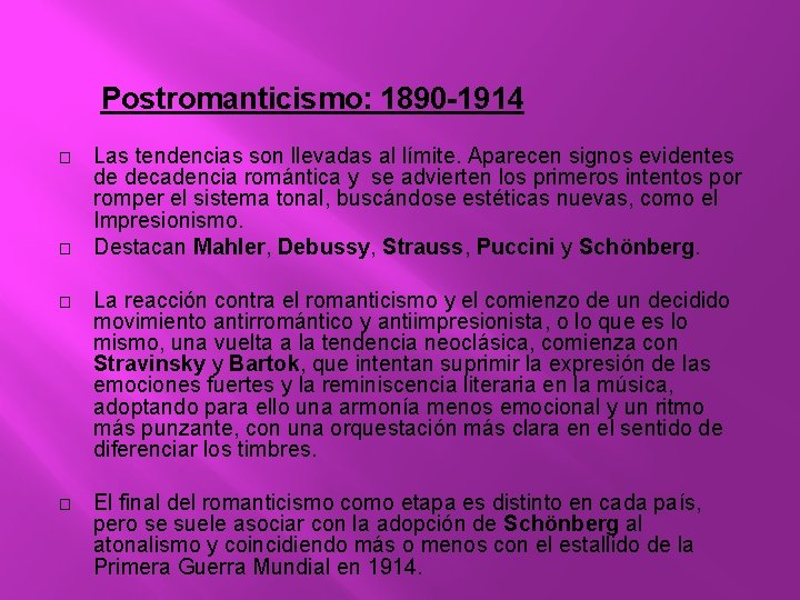 Postromanticismo: 1890 -1914 � � Las tendencias son llevadas al límite. Aparecen signos evidentes Postromanticismo: 1890 -1914 � � Las tendencias son llevadas al límite. Aparecen signos evidentes