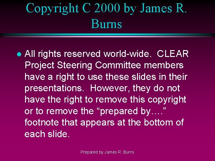 Copyright C 2000 by James R. Burns l All rights reserved world-wide. CLEAR Project