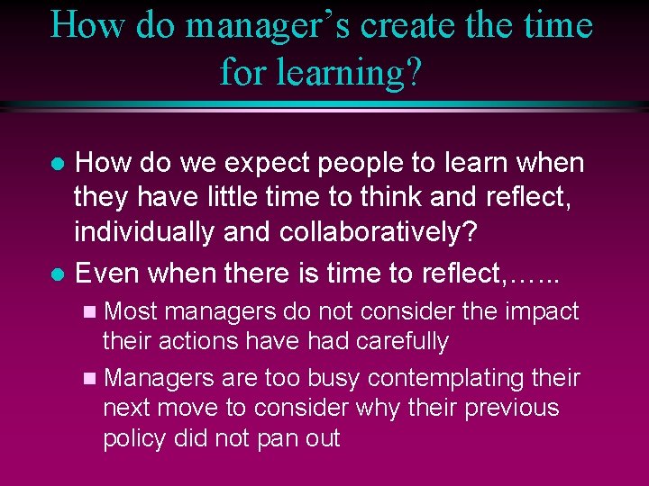 How do manager’s create the time for learning? How do we expect people to