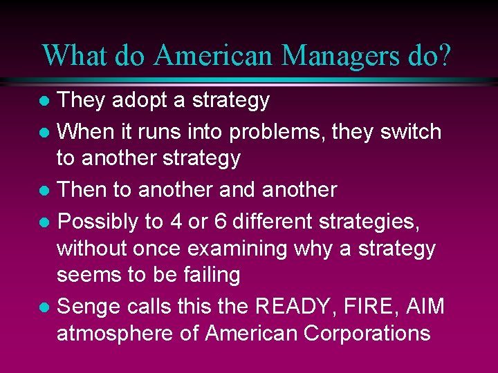 What do American Managers do? They adopt a strategy l When it runs into