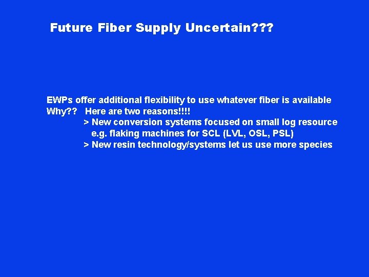 Future Fiber Supply Uncertain? ? ? EWPs offer additional flexibility to use whatever fiber