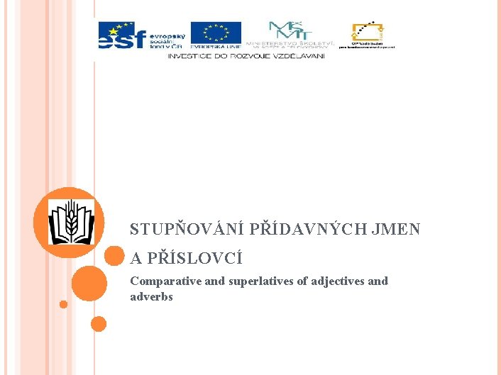 STUPŇOVÁNÍ PŘÍDAVNÝCH JMEN A PŘÍSLOVCÍ Comparative and superlatives of adjectives and adverbs 