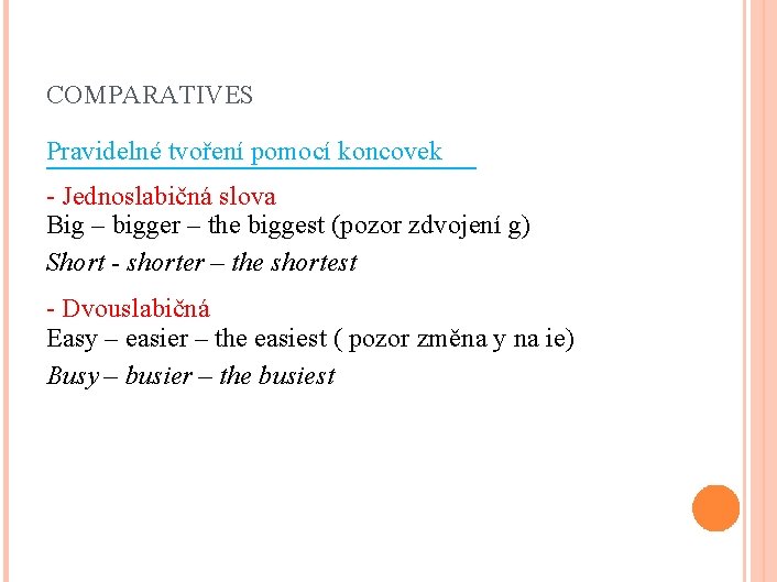 COMPARATIVES Pravidelné tvoření pomocí koncovek - Jednoslabičná slova Big – bigger – the biggest