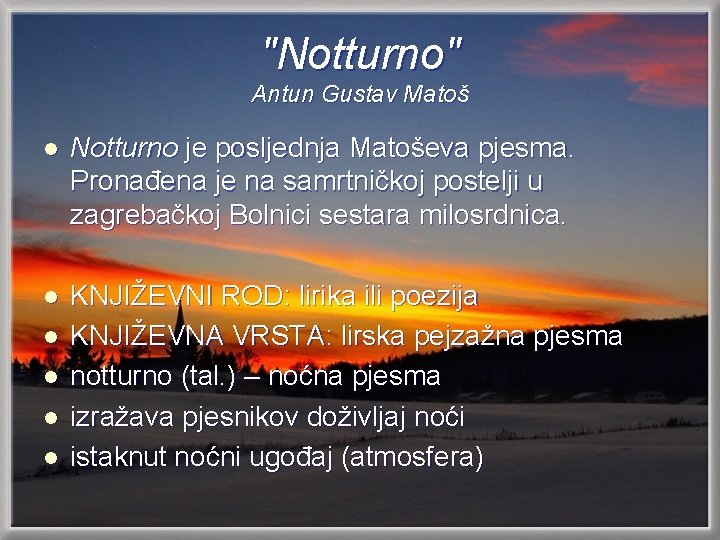 "Notturno" Antun Gustav Matoš l Notturno je posljednja Matoševa pjesma. Pronađena je na samrtničkoj