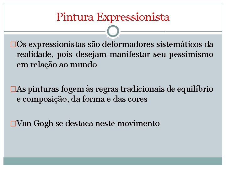 Pintura Expressionista �Os expressionistas são deformadores sistemáticos da realidade, pois desejam manifestar seu pessimismo