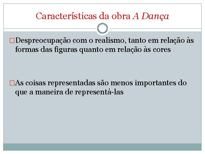 Características da obra A Dança �Despreocupação com o realismo, tanto em relação às formas