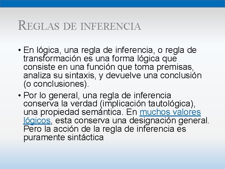 REGLAS DE INFERENCIA • En lógica, una regla de inferencia, o regla de transformación