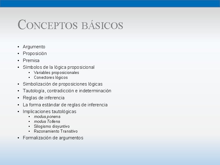 CONCEPTOS BÁSICOS • • Argumento Proposición Premisa Símbolos de la lógica proposicional • Variables