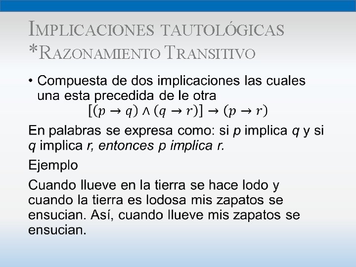 IMPLICACIONES TAUTOLÓGICAS *RAZONAMIENTO TRANSITIVO • 