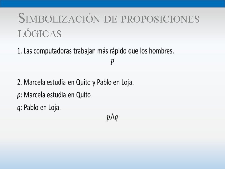 SIMBOLIZACIÓN DE PROPOSICIONES LÓGICAS • 