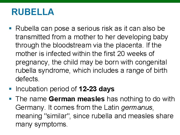 RUBELLA § Rubella can pose a serious risk as it can also be transmitted