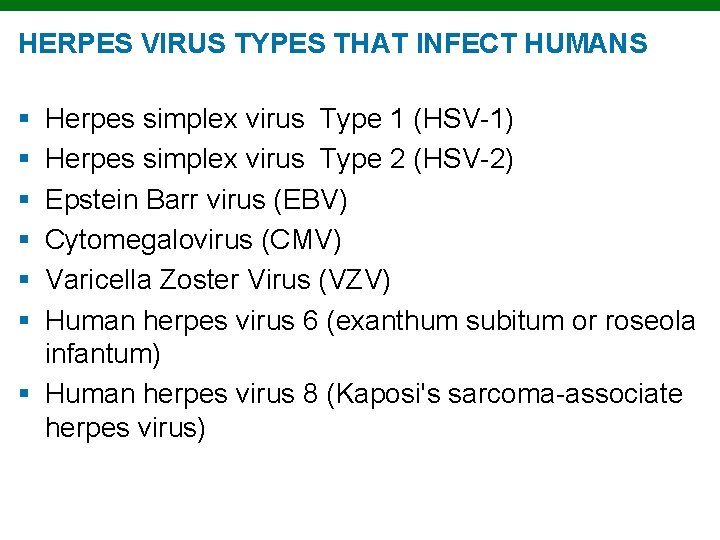 HERPES VIRUS TYPES THAT INFECT HUMANS § § § Herpes simplex virus Type 1