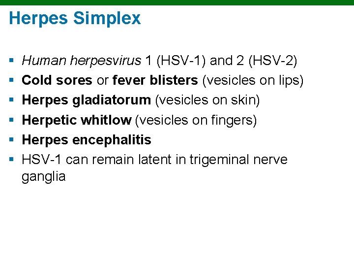 Herpes Simplex § § § Human herpesvirus 1 (HSV-1) and 2 (HSV-2) Cold sores