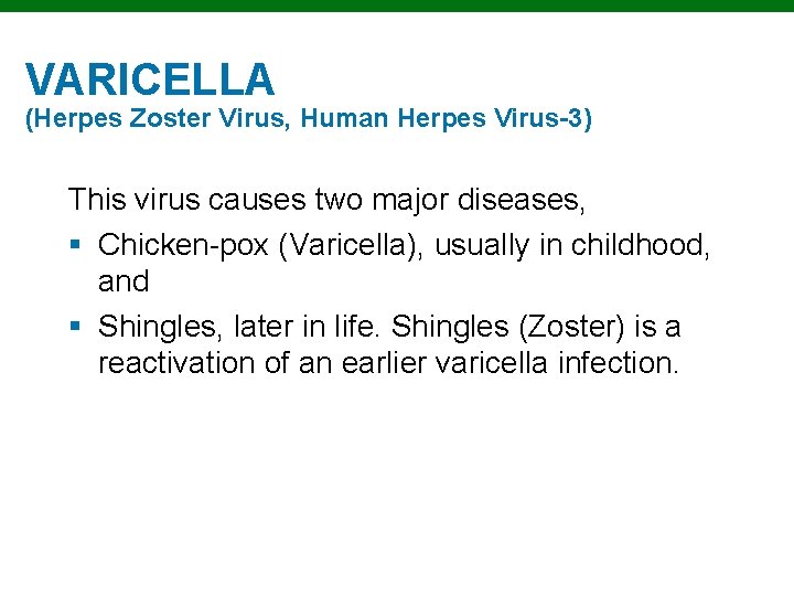 VARICELLA (Herpes Zoster Virus, Human Herpes Virus-3) This virus causes two major diseases, §