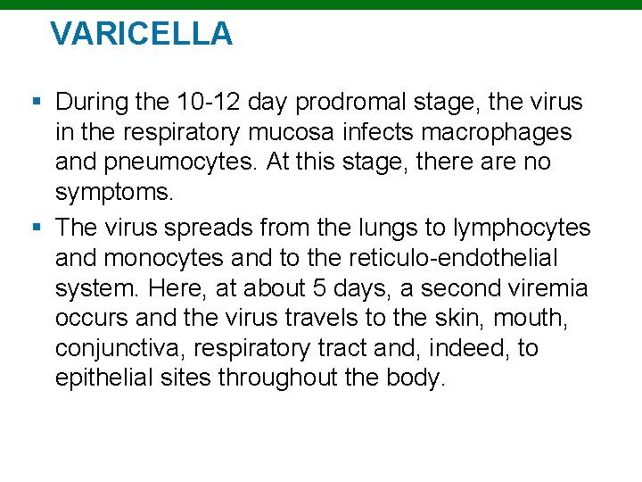 VARICELLA § During the 10 -12 day prodromal stage, the virus in the respiratory