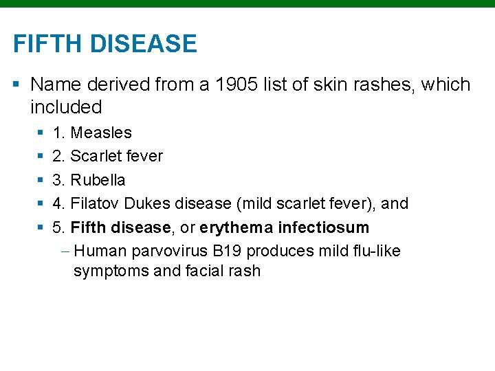 FIFTH DISEASE § Name derived from a 1905 list of skin rashes, which included