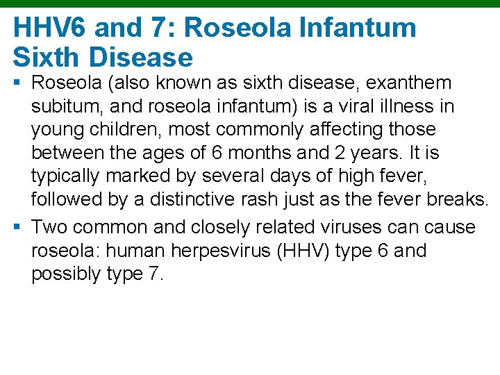 HHV 6 and 7: Roseola Infantum Sixth Disease § Roseola (also known as sixth