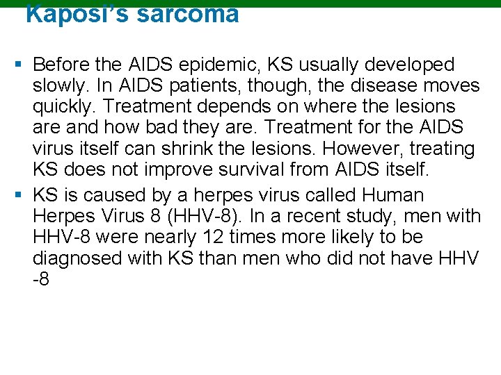 Kaposi’s sarcoma § Before the AIDS epidemic, KS usually developed slowly. In AIDS patients,