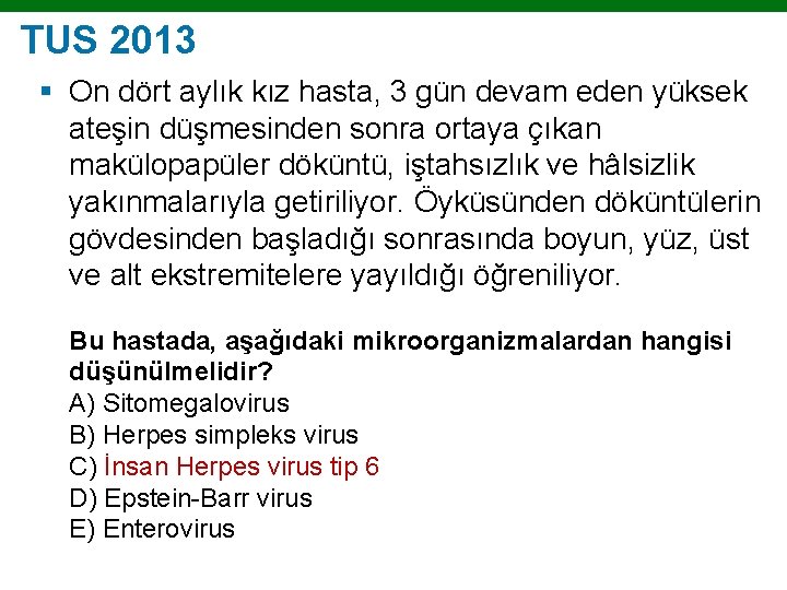 TUS 2013 § On dört aylık kız hasta, 3 gün devam eden yüksek ateşin