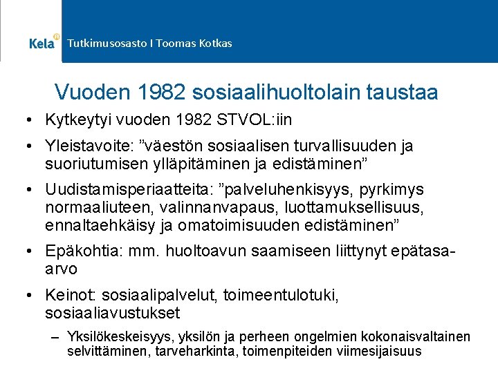 Tutkimusosasto I Toomas Kotkas Vuoden 1982 sosiaalihuoltolain taustaa • Kytkeytyi vuoden 1982 STVOL: iin